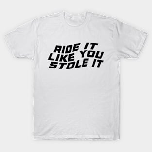 Ride It Like Stole It Cool Biker Quotes T-Shirt